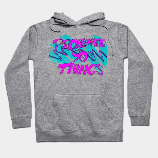 Problematic 90's Things Hoodie by WePlayRPGs